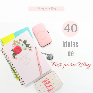 40 Ideias de Post para Blog