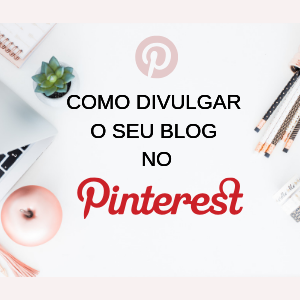 Como divulgar o seu BLOG usando o Pinterest!