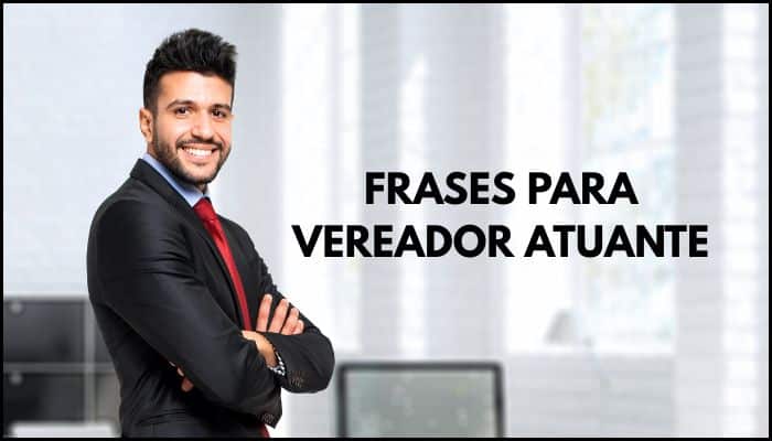 Frases para vereador atuante